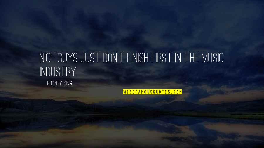 The Music Industry Quotes By Rodney King: Nice guys just don't finish first in the The Music Industry Quotes By Rodney King: Nice guys just don't finish first in the