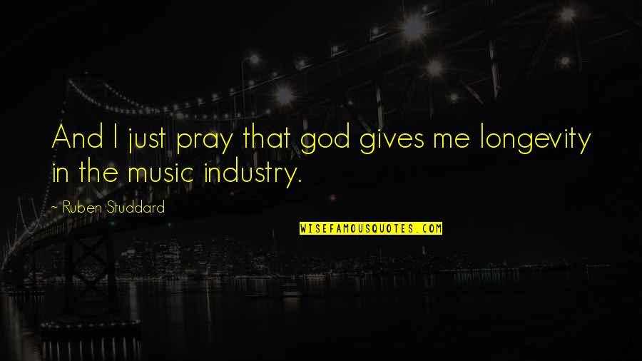 The Music Industry Quotes By Ruben Studdard: And I just pray that god gives me