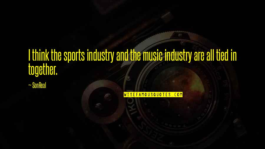 The Music Industry Quotes By SonReal: I think the sports industry and the music