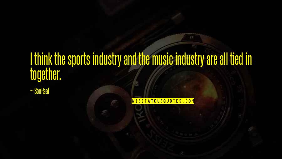 The Music Industry Quotes By SonReal: I think the sports industry and the music The Music Industry Quotes By SonReal: I think the sports industry and the music