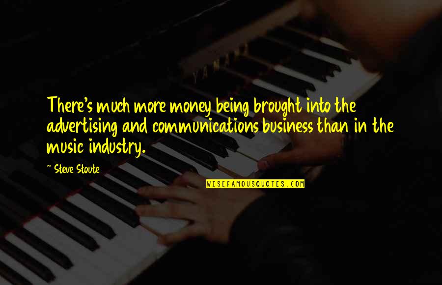 The Music Industry Quotes By Steve Stoute: There's much more money being brought into the The Music Industry Quotes By Steve Stoute: There's much more money being brought into the