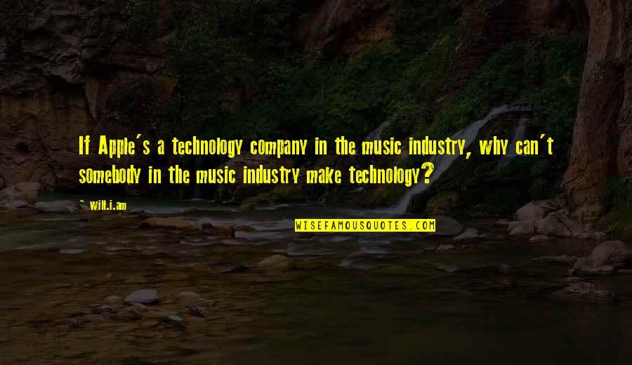 The Music Industry Quotes By Will.i.am: If Apple's a technology company in the music