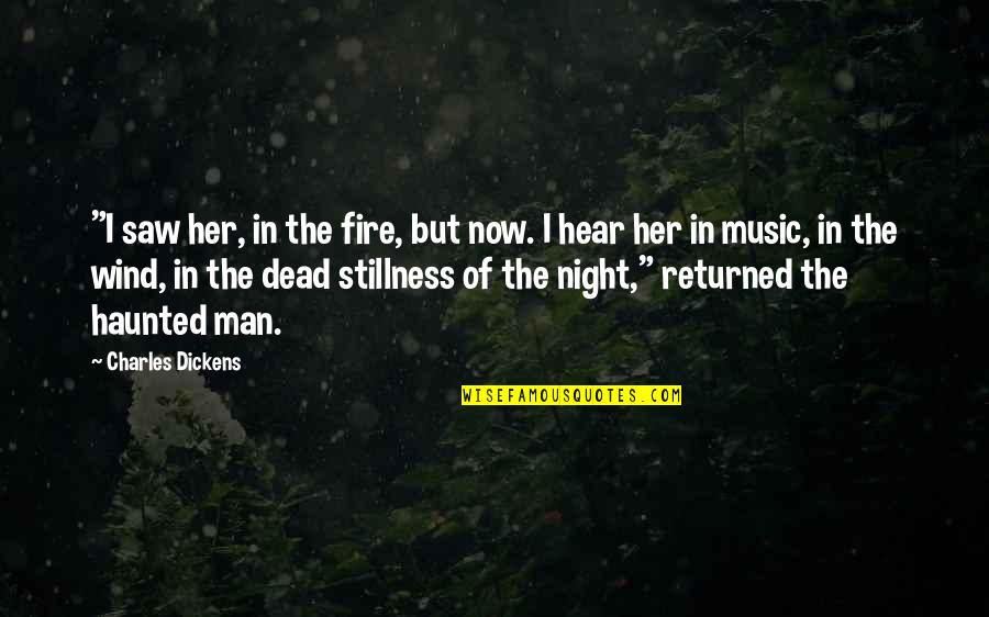 The Music Man Quotes By Charles Dickens: "I saw her, in the fire, but now.