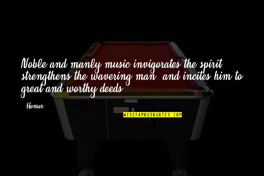 The Music Man Quotes By Homer: Noble and manly music invigorates the spirit, strengthens