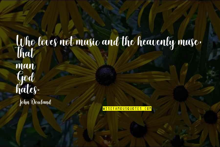 The Music Man Quotes By John Dowland: Who loves not music and the heavenly muse,