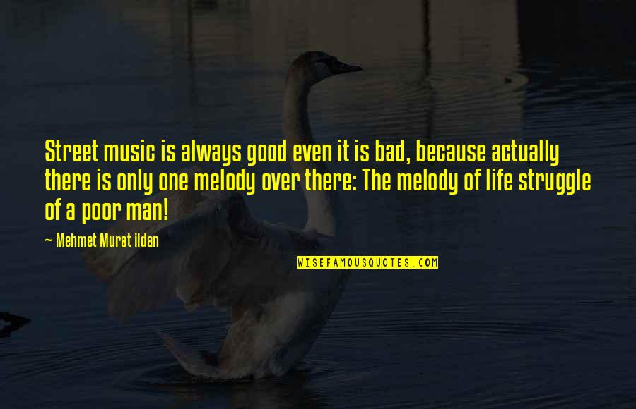 The Music Man Quotes By Mehmet Murat Ildan: Street music is always good even it is