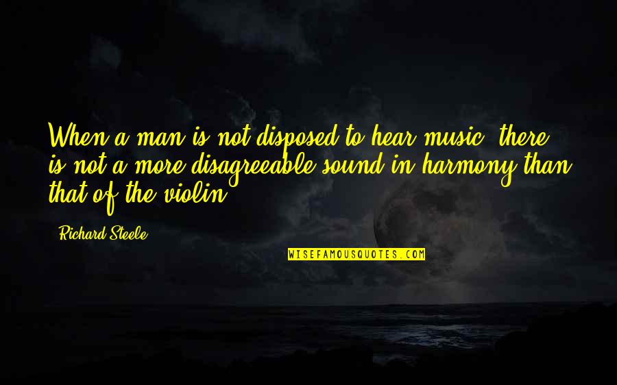 The Music Man Quotes By Richard Steele: When a man is not disposed to hear