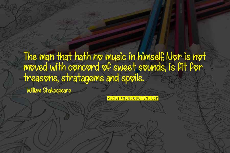 The Music Man Quotes By William Shakespeare: The man that hath no music in himself,