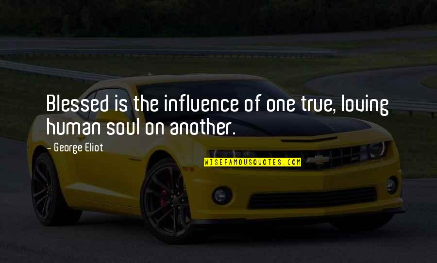 The Mustard Seed Quotes By George Eliot: Blessed is the influence of one true, loving