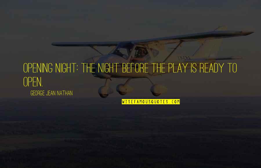The Mustard Seed Quotes By George Jean Nathan: Opening Night: The night before the play is The Mustard Seed Quotes By George Jean Nathan: Opening Night: The night before the play is