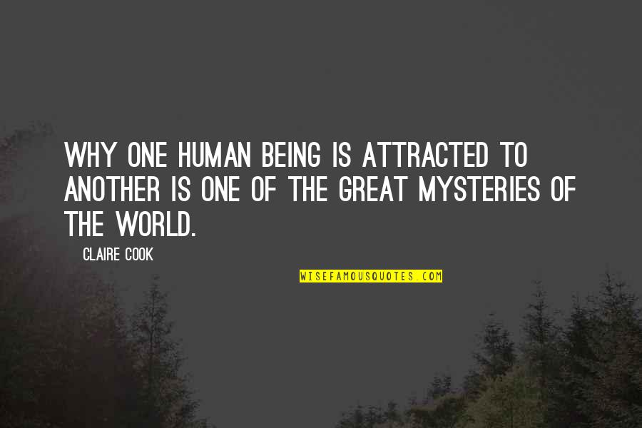 The Mysteries Of World Quotes By Claire Cook: Why one human being is attracted to another