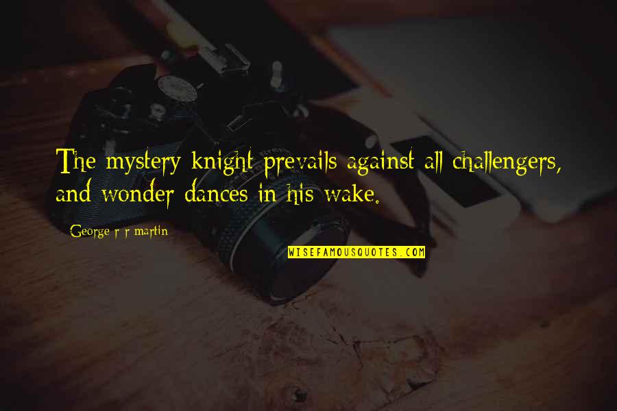 The Mystery Knight Quotes By George R R Martin: The mystery knight prevails against all challengers, and