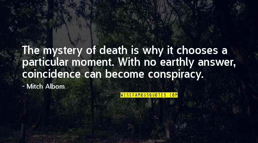 The Mystery Of Death Quotes By Mitch Albom: The mystery of death is why it chooses