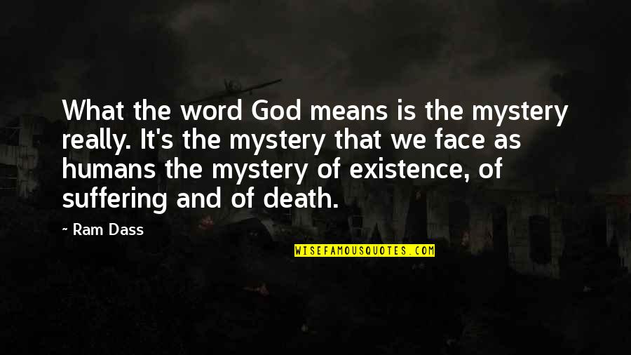 The Mystery Of Death Quotes By Ram Dass: What the word God means is the mystery