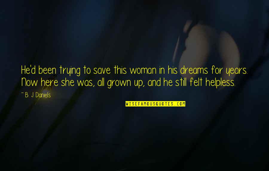 The Mystery Of Dreams Quotes By B. J. Daniels: He'd been trying to save this woman in