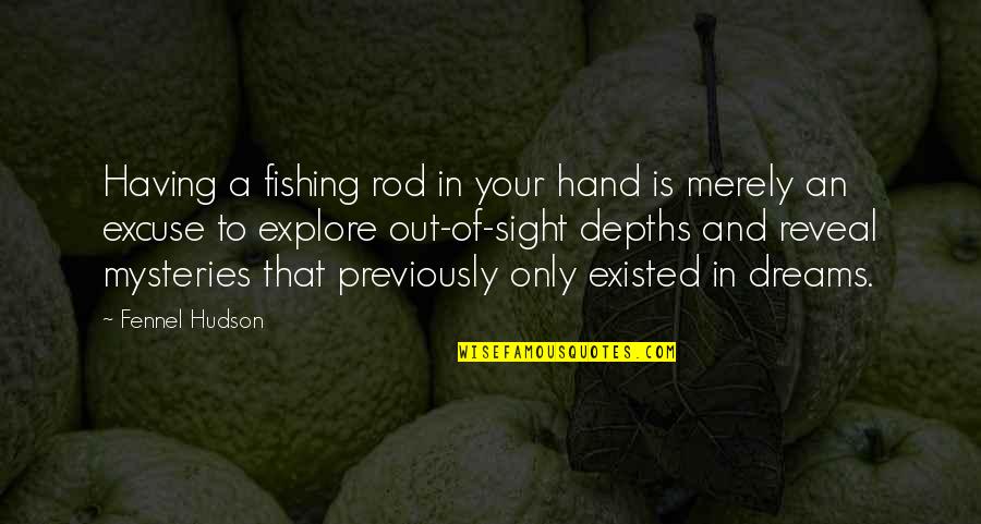 The Mystery Of Dreams Quotes By Fennel Hudson: Having a fishing rod in your hand is