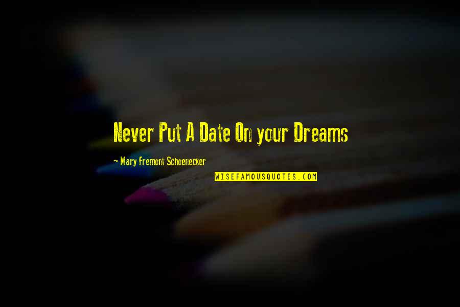 The Mystery Of Dreams Quotes By Mary Fremont Schoenecker: Never Put A Date On your Dreams