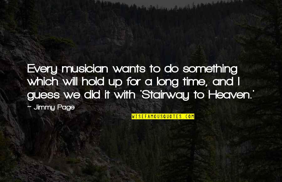 The Mystery Of Edwin Drood Quotes By Jimmy Page: Every musician wants to do something which will The Mystery Of Edwin Drood Quotes By Jimmy Page: Every musician wants to do something which will