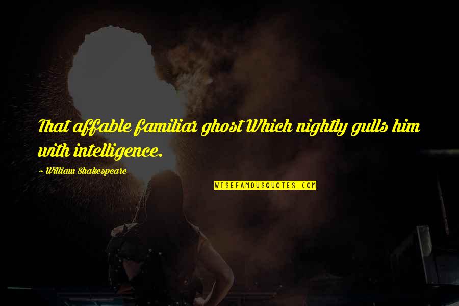 The Mystery Of Edwin Drood Quotes By William Shakespeare: That affable familiar ghost Which nightly gulls him The Mystery Of Edwin Drood Quotes By William Shakespeare: That affable familiar ghost Which nightly gulls him