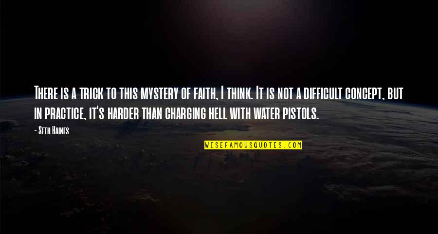 The Mystery Of Faith Quotes By Seth Haines: There is a trick to this mystery of