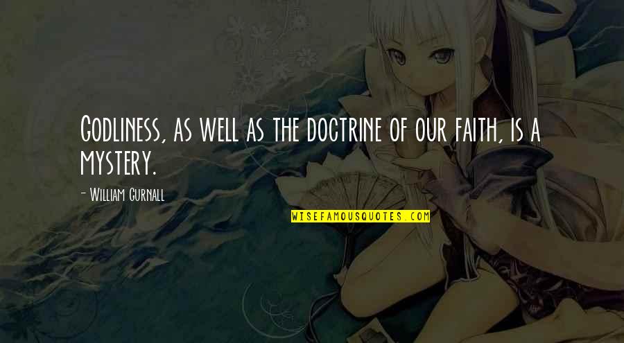 The Mystery Of Faith Quotes By William Gurnall: Godliness, as well as the doctrine of our
