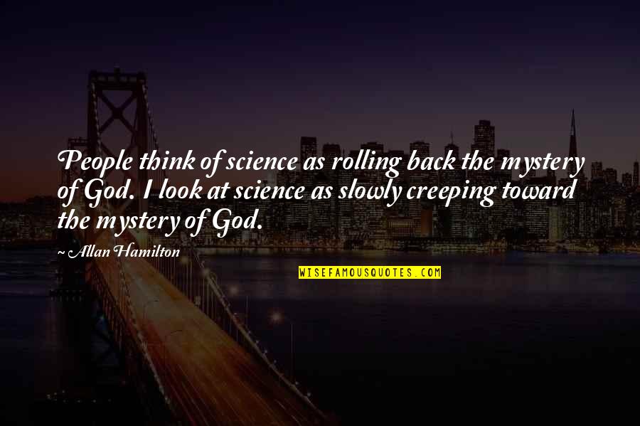The Mystery Of God Quotes By Allan Hamilton: People think of science as rolling back the