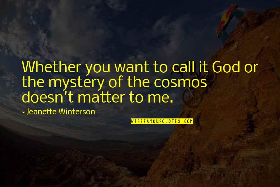 The Mystery Of God Quotes By Jeanette Winterson: Whether you want to call it God or