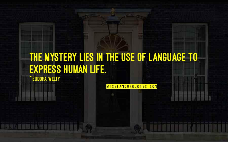The Mystery Of Life Quotes By Eudora Welty: The mystery lies in the use of language