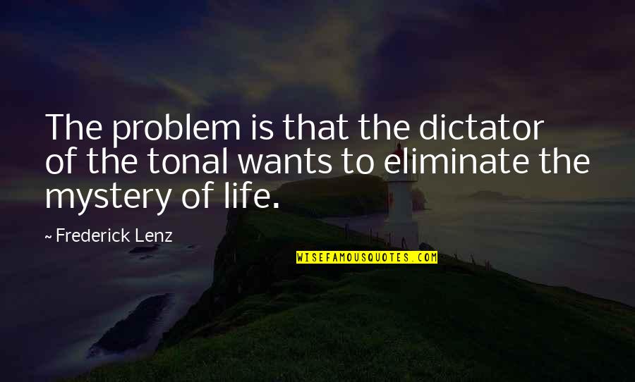 The Mystery Of Life Quotes By Frederick Lenz: The problem is that the dictator of the