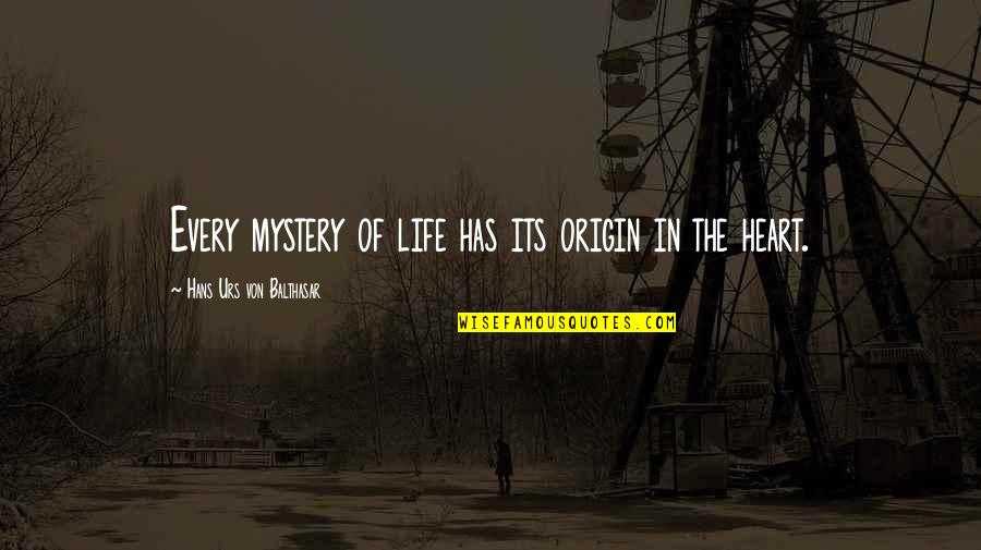 The Mystery Of Life Quotes By Hans Urs Von Balthasar: Every mystery of life has its origin in