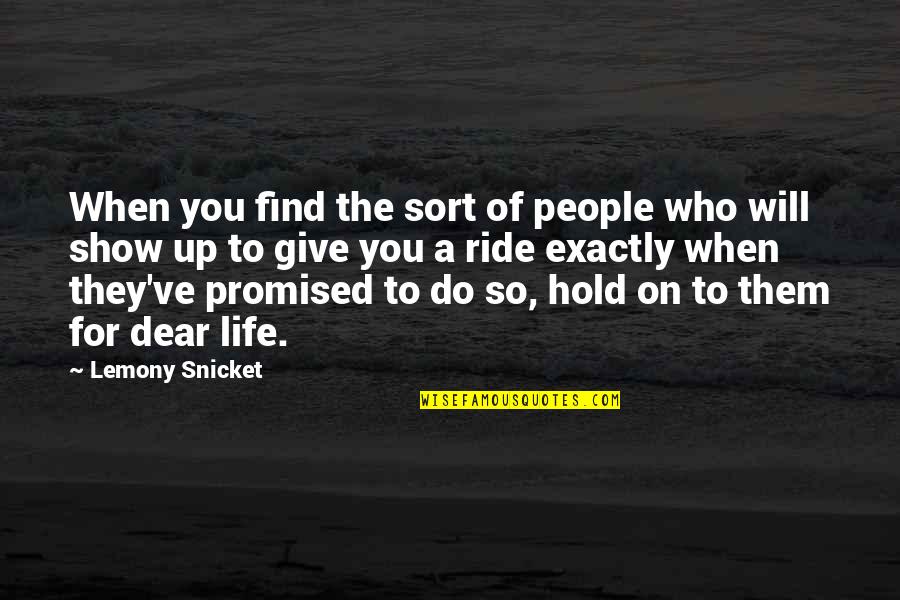 The Mystery Of Life Quotes By Lemony Snicket: When you find the sort of people who