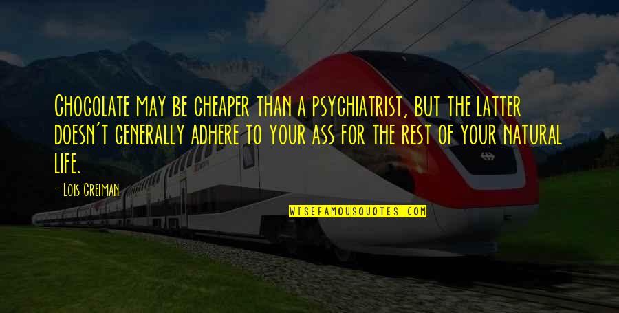 The Mystery Of Life Quotes By Lois Greiman: Chocolate may be cheaper than a psychiatrist, but