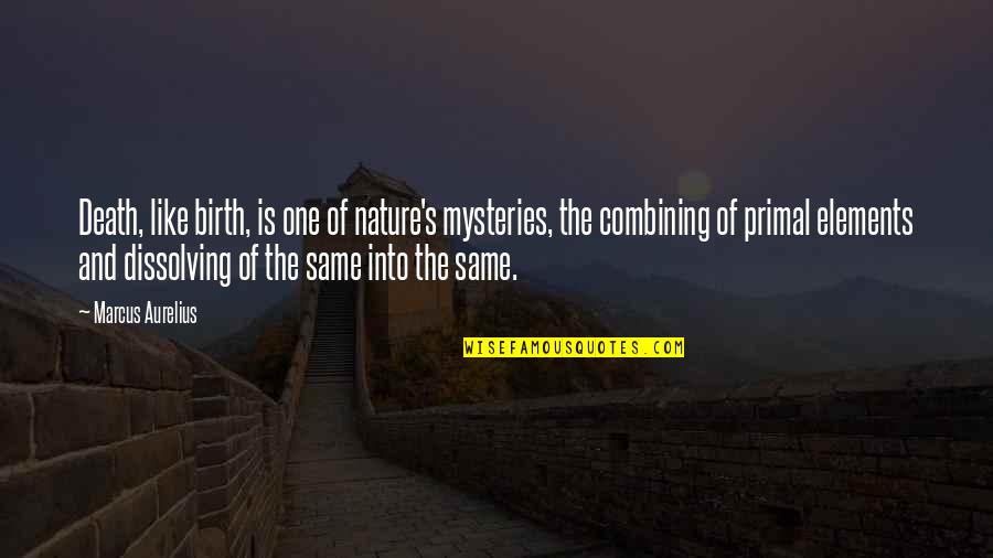 The Mystery Of Nature Quotes By Marcus Aurelius: Death, like birth, is one of nature's mysteries,