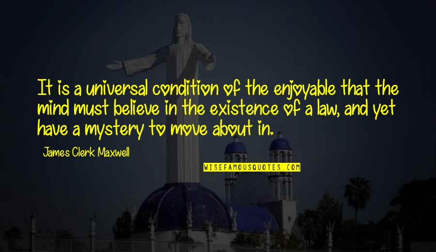 The Mystery Of The Mind Quotes By James Clerk Maxwell: It is a universal condition of the enjoyable