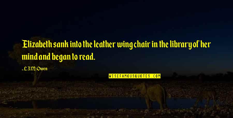 The Mystery Of The Mind Quotes By L.J.M. Owen: Elizabeth sank into the leather wing chair in The Mystery Of The Mind Quotes By L.J.M. Owen: Elizabeth sank into the leather wing chair in