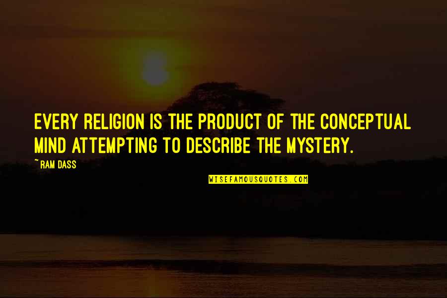 The Mystery Of The Mind Quotes By Ram Dass: Every religion is the product of the conceptual
