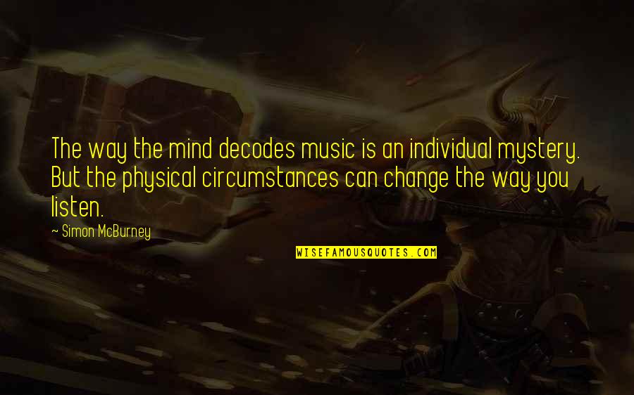 The Mystery Of The Mind Quotes By Simon McBurney: The way the mind decodes music is an The Mystery Of The Mind Quotes By Simon McBurney: The way the mind decodes music is an