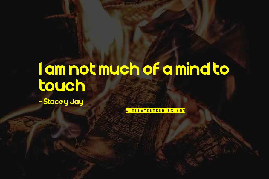 The Mystery Of The Mind Quotes By Stacey Jay: I am not much of a mind to The Mystery Of The Mind Quotes By Stacey Jay: I am not much of a mind to