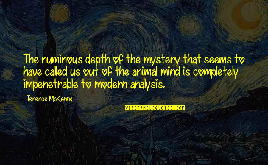 The Mystery Of The Mind Quotes By Terence McKenna: The numinous depth of the mystery that seems The Mystery Of The Mind Quotes By Terence McKenna: The numinous depth of the mystery that seems