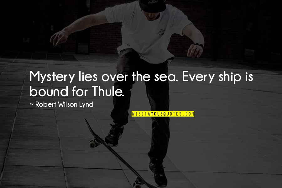 The Mystery Of The Sea Quotes By Robert Wilson Lynd: Mystery lies over the sea. Every ship is