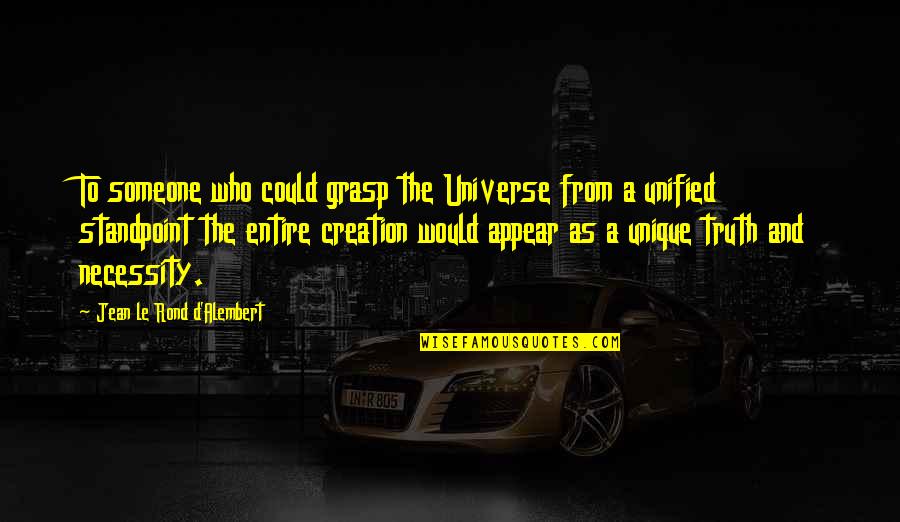 The Mystery Of The Universe Quotes By Jean Le Rond D'Alembert: To someone who could grasp the Universe from