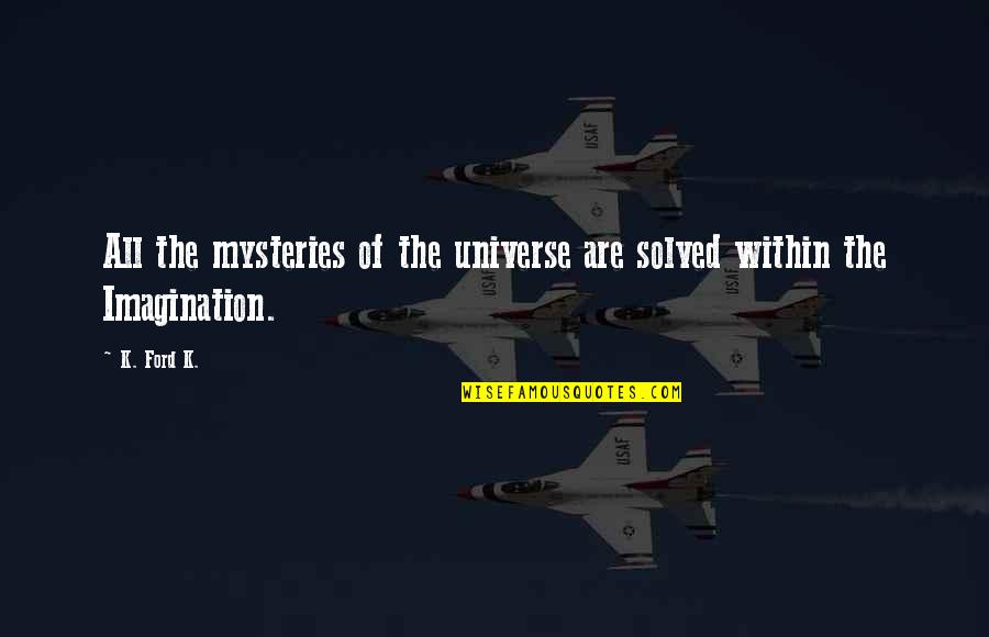 The Mystery Of The Universe Quotes By K. Ford K.: All the mysteries of the universe are solved