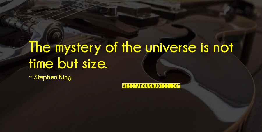 The Mystery Of The Universe Quotes By Stephen King: The mystery of the universe is not time