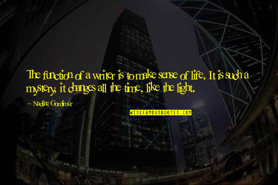 The Mystery Of Time Quotes By Nadine Gordimer: The function of a writer is to make