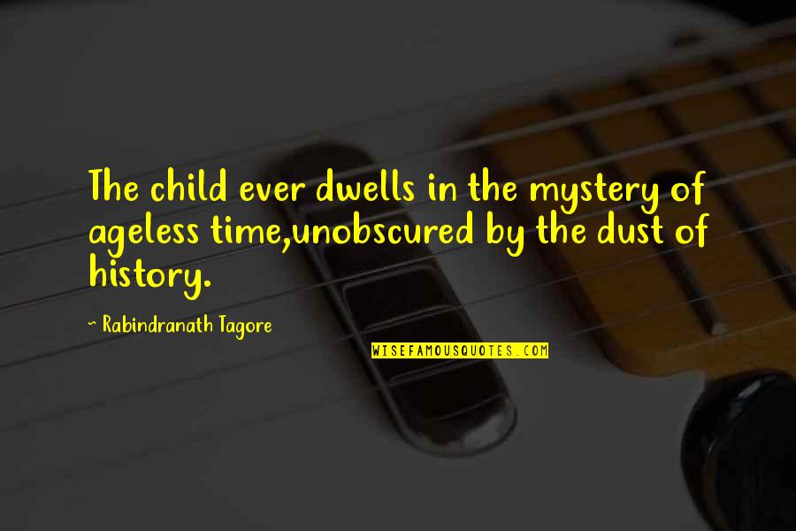 The Mystery Of Time Quotes By Rabindranath Tagore: The child ever dwells in the mystery of