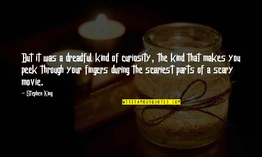 The Name Charlotte Quotes By Stephen King: But it was a dreadful kind of curiosity,