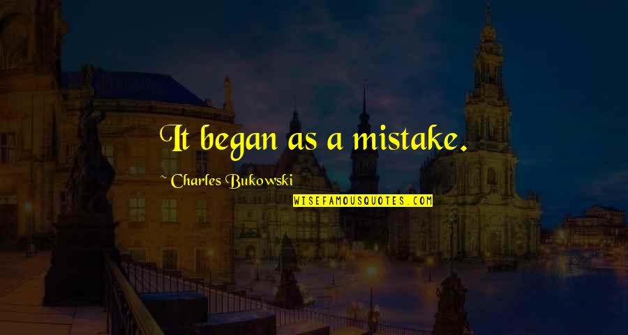 The Name Jennifer Quotes By Charles Bukowski: It began as a mistake.