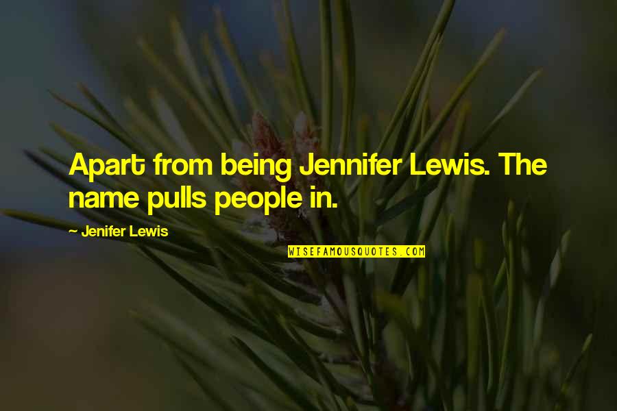 The Name Jennifer Quotes By Jenifer Lewis: Apart from being Jennifer Lewis. The name pulls The Name Jennifer Quotes By Jenifer Lewis: Apart from being Jennifer Lewis. The name pulls