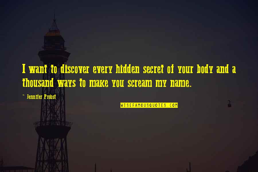 The Name Jennifer Quotes By Jennifer Probst: I want to discover every hidden secret of