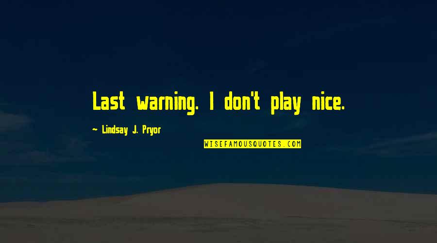 The Name Jessica Quotes By Lindsay J. Pryor: Last warning. I don't play nice.